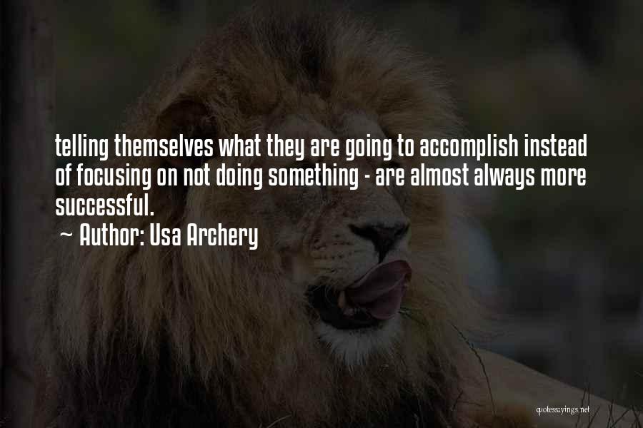 Usa Archery Quotes: Telling Themselves What They Are Going To Accomplish Instead Of Focusing On Not Doing Something - Are Almost Always More