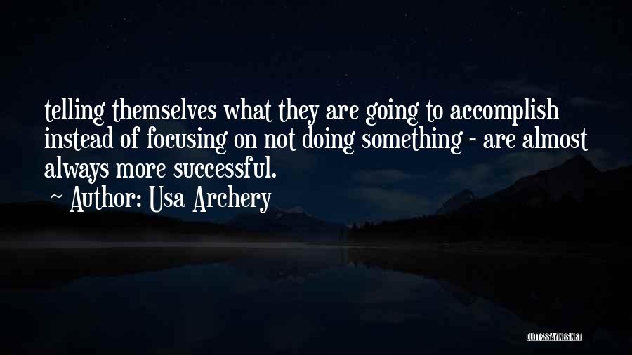Usa Archery Quotes: Telling Themselves What They Are Going To Accomplish Instead Of Focusing On Not Doing Something - Are Almost Always More