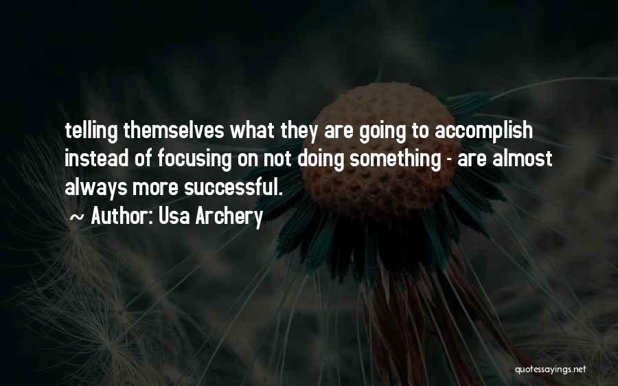 Usa Archery Quotes: Telling Themselves What They Are Going To Accomplish Instead Of Focusing On Not Doing Something - Are Almost Always More