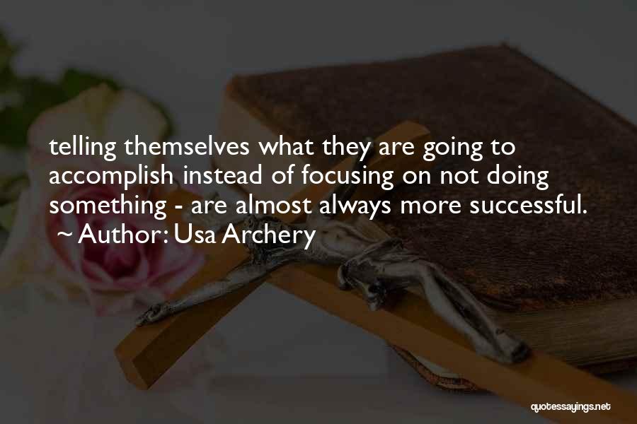 Usa Archery Quotes: Telling Themselves What They Are Going To Accomplish Instead Of Focusing On Not Doing Something - Are Almost Always More