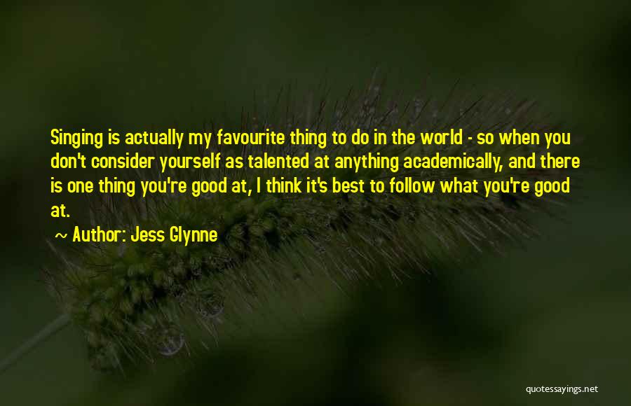Jess Glynne Quotes: Singing Is Actually My Favourite Thing To Do In The World - So When You Don't Consider Yourself As Talented