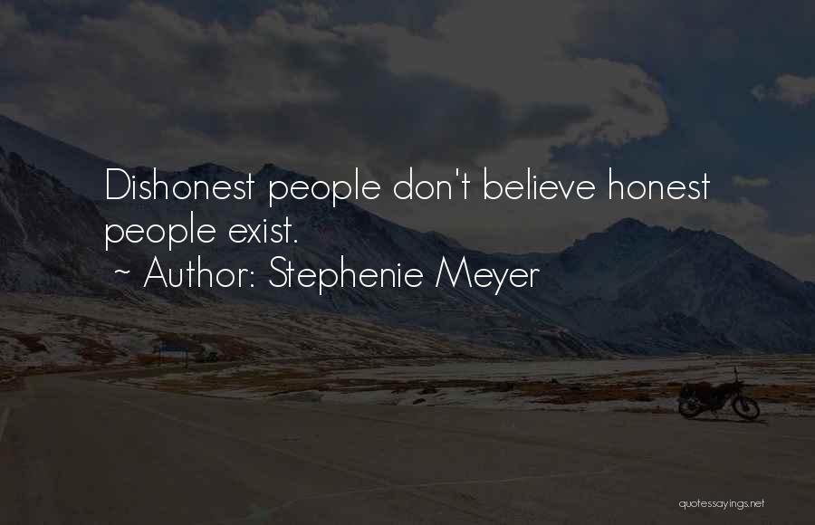Stephenie Meyer Quotes: Dishonest People Don't Believe Honest People Exist.