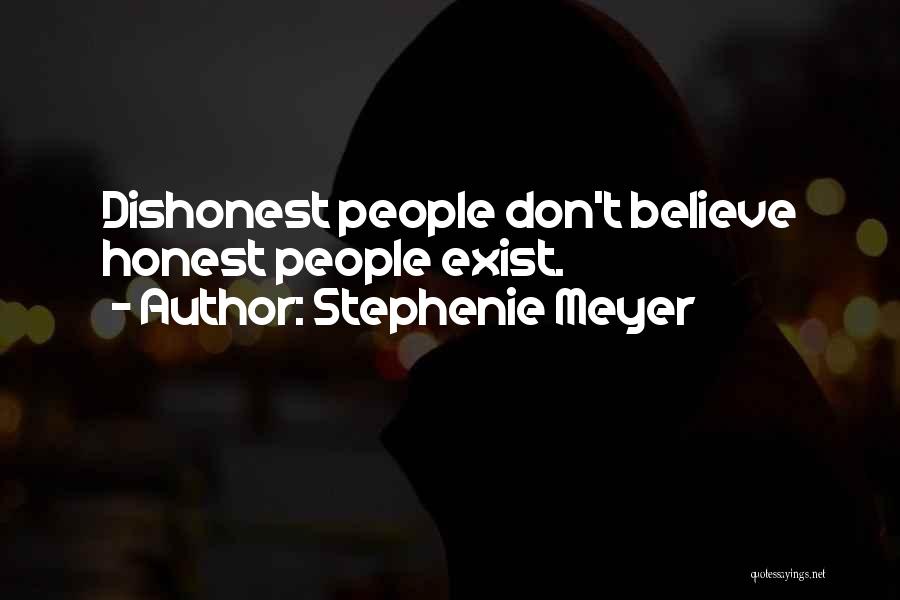 Stephenie Meyer Quotes: Dishonest People Don't Believe Honest People Exist.