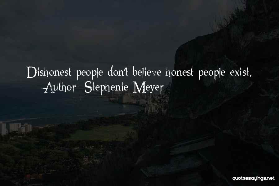 Stephenie Meyer Quotes: Dishonest People Don't Believe Honest People Exist.