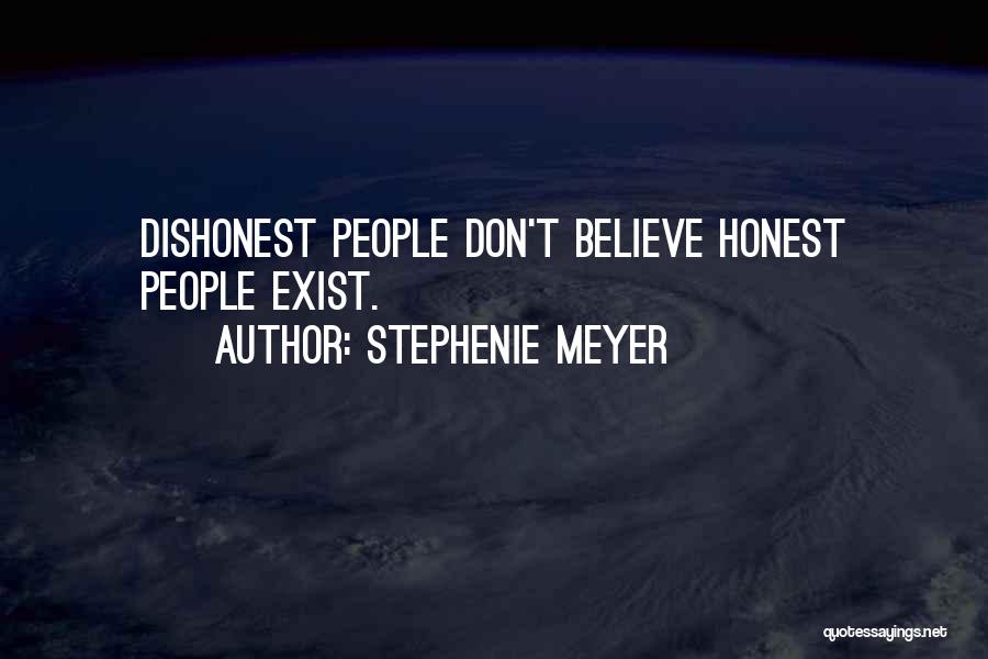 Stephenie Meyer Quotes: Dishonest People Don't Believe Honest People Exist.