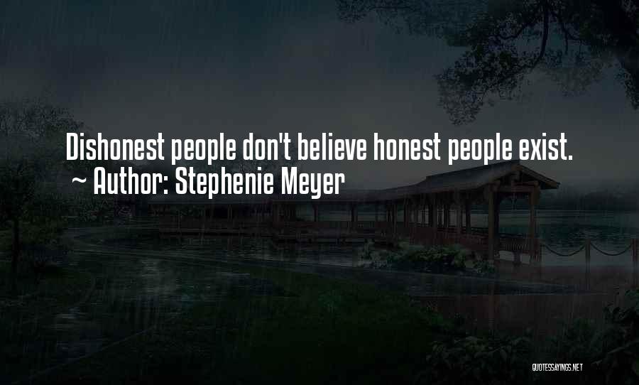 Stephenie Meyer Quotes: Dishonest People Don't Believe Honest People Exist.