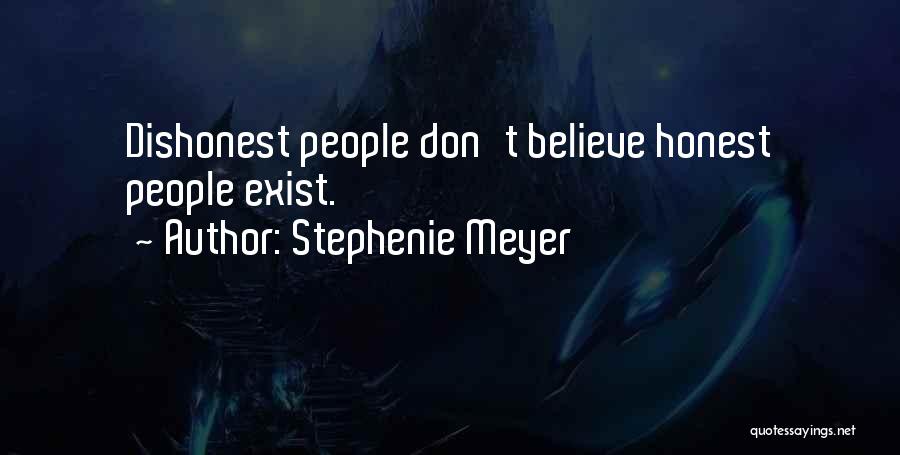 Stephenie Meyer Quotes: Dishonest People Don't Believe Honest People Exist.