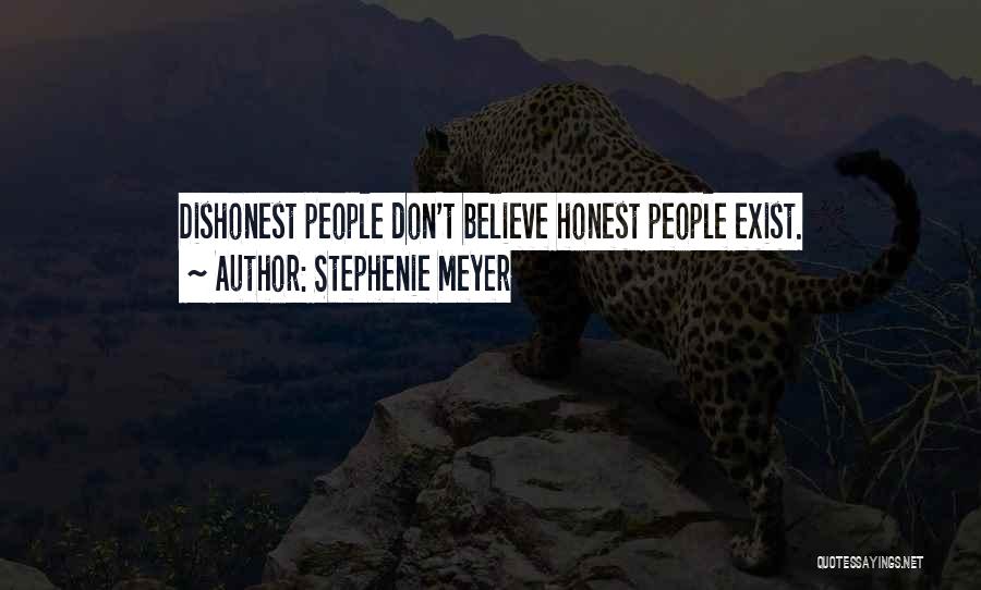 Stephenie Meyer Quotes: Dishonest People Don't Believe Honest People Exist.