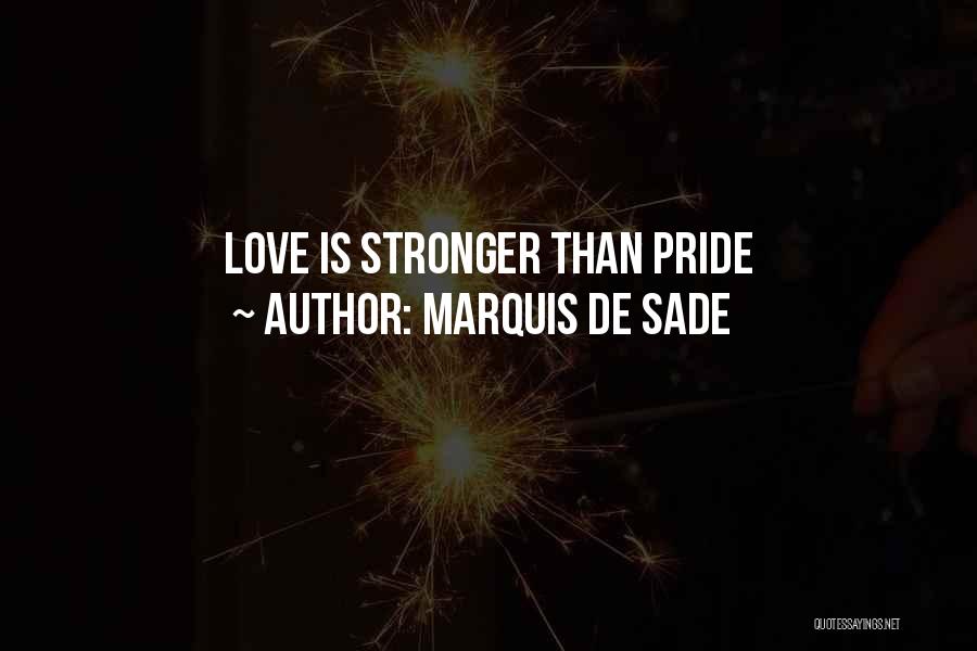 Marquis De Sade Quotes: Love Is Stronger Than Pride