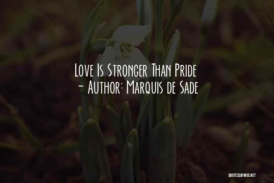 Marquis De Sade Quotes: Love Is Stronger Than Pride