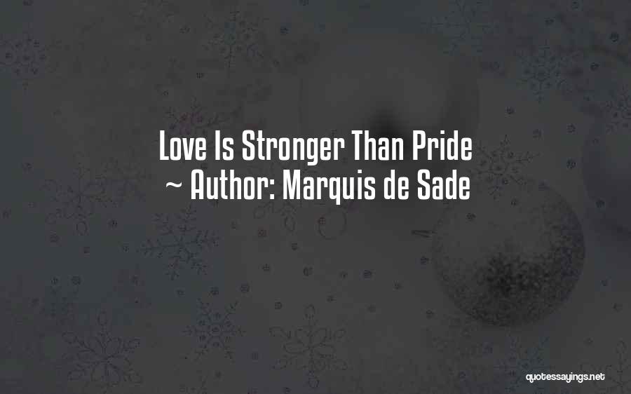 Marquis De Sade Quotes: Love Is Stronger Than Pride