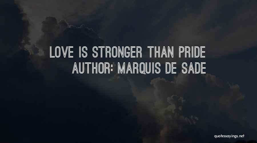 Marquis De Sade Quotes: Love Is Stronger Than Pride