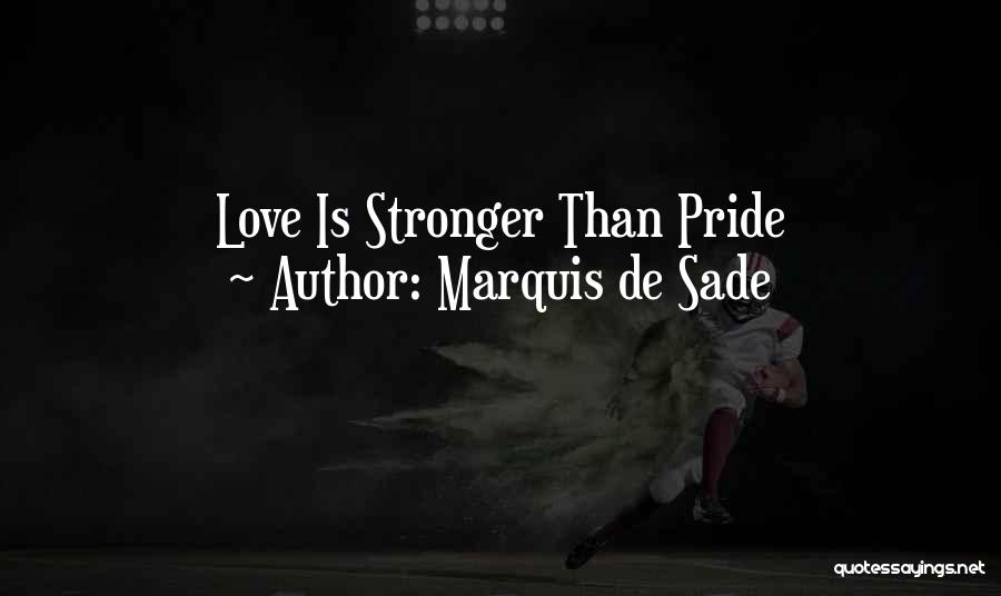 Marquis De Sade Quotes: Love Is Stronger Than Pride