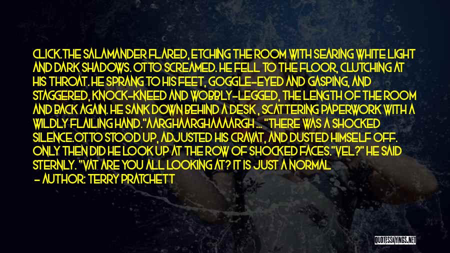 Terry Pratchett Quotes: Click.the Salamander Flared, Etching The Room With Searing White Light And Dark Shadows. Otto Screamed. He Fell To The Floor,