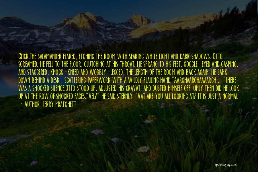 Terry Pratchett Quotes: Click.the Salamander Flared, Etching The Room With Searing White Light And Dark Shadows. Otto Screamed. He Fell To The Floor,
