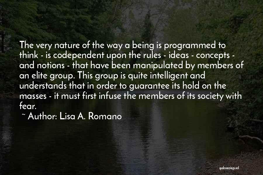 Lisa A. Romano Quotes: The Very Nature Of The Way A Being Is Programmed To Think - Is Codependent Upon The Rules - Ideas