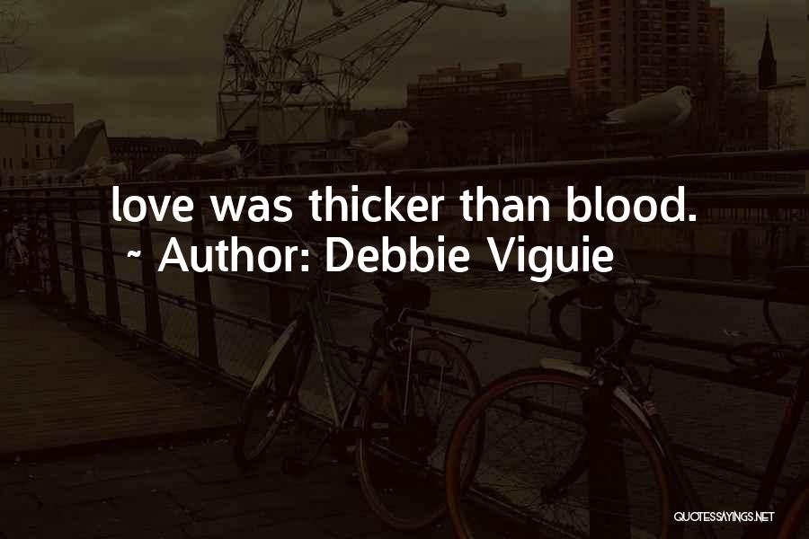 Debbie Viguie Quotes: Love Was Thicker Than Blood.