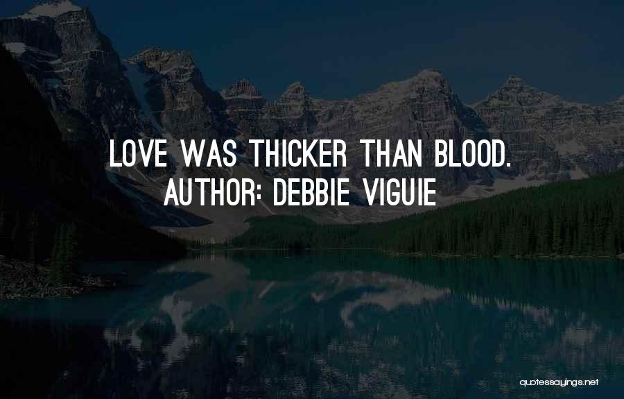 Debbie Viguie Quotes: Love Was Thicker Than Blood.