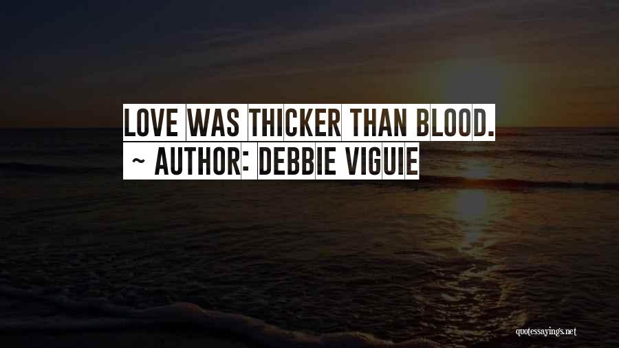 Debbie Viguie Quotes: Love Was Thicker Than Blood.