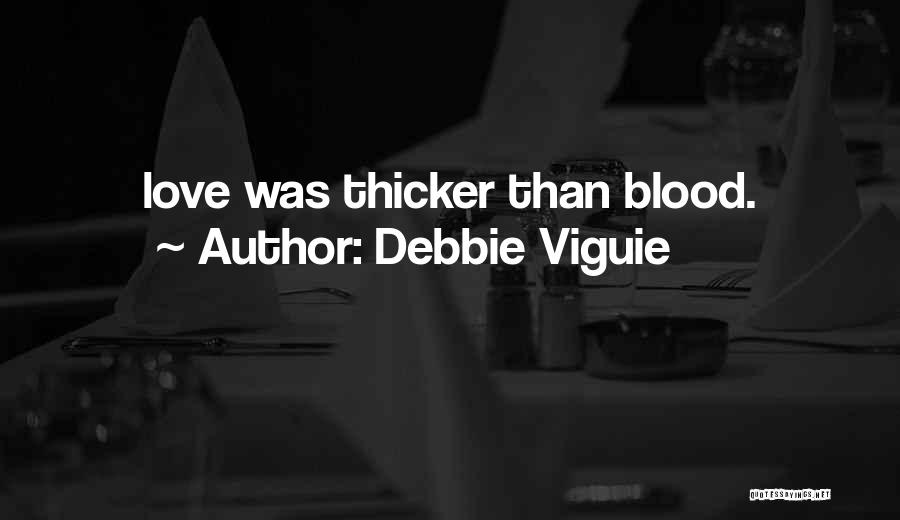 Debbie Viguie Quotes: Love Was Thicker Than Blood.