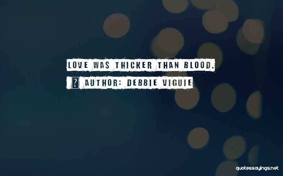 Debbie Viguie Quotes: Love Was Thicker Than Blood.