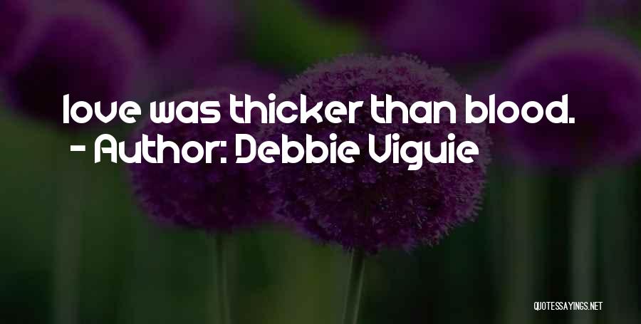 Debbie Viguie Quotes: Love Was Thicker Than Blood.