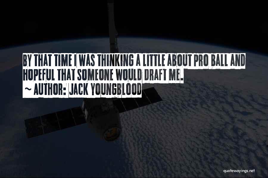 Jack Youngblood Quotes: By That Time I Was Thinking A Little About Pro Ball And Hopeful That Someone Would Draft Me.