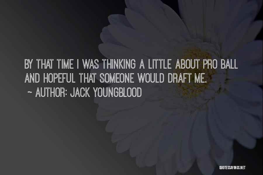 Jack Youngblood Quotes: By That Time I Was Thinking A Little About Pro Ball And Hopeful That Someone Would Draft Me.