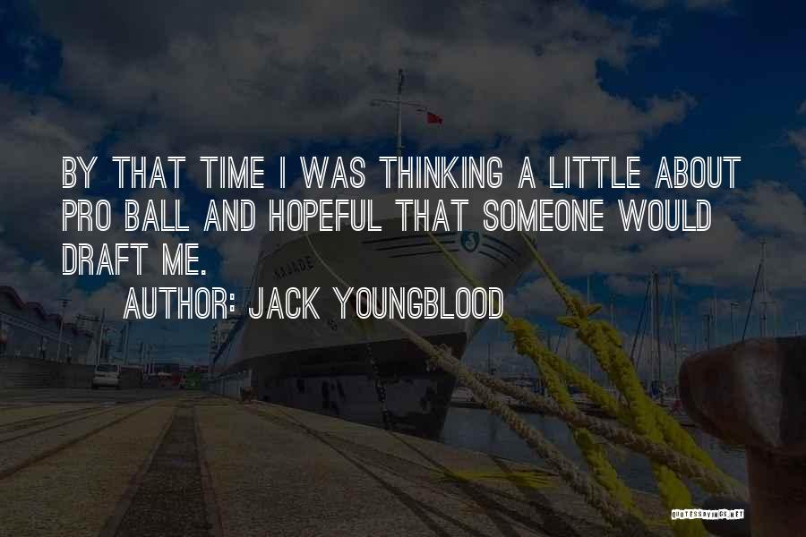 Jack Youngblood Quotes: By That Time I Was Thinking A Little About Pro Ball And Hopeful That Someone Would Draft Me.