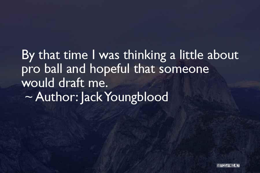 Jack Youngblood Quotes: By That Time I Was Thinking A Little About Pro Ball And Hopeful That Someone Would Draft Me.