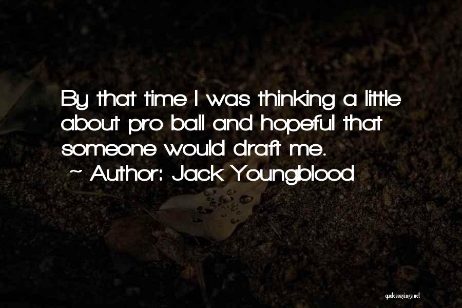 Jack Youngblood Quotes: By That Time I Was Thinking A Little About Pro Ball And Hopeful That Someone Would Draft Me.