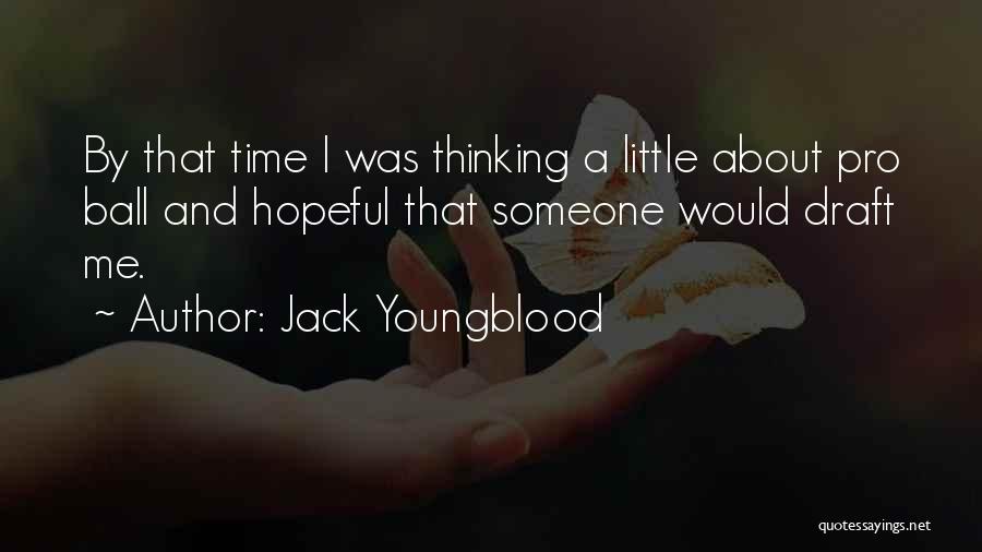 Jack Youngblood Quotes: By That Time I Was Thinking A Little About Pro Ball And Hopeful That Someone Would Draft Me.