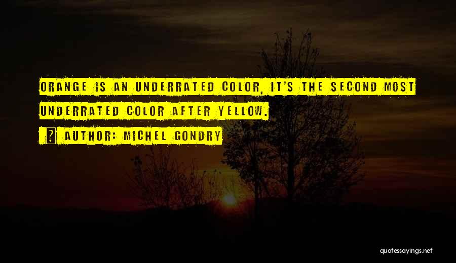 Michel Gondry Quotes: Orange Is An Underrated Color, It's The Second Most Underrated Color After Yellow.