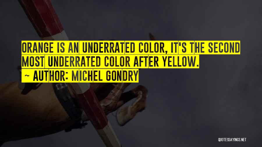 Michel Gondry Quotes: Orange Is An Underrated Color, It's The Second Most Underrated Color After Yellow.