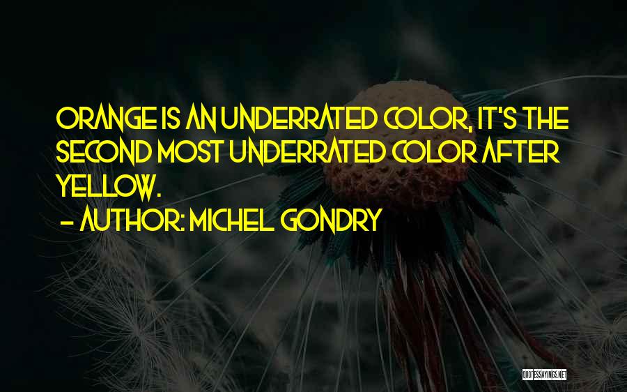 Michel Gondry Quotes: Orange Is An Underrated Color, It's The Second Most Underrated Color After Yellow.