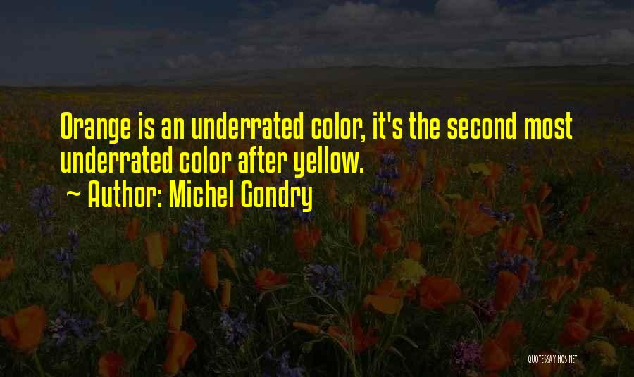 Michel Gondry Quotes: Orange Is An Underrated Color, It's The Second Most Underrated Color After Yellow.