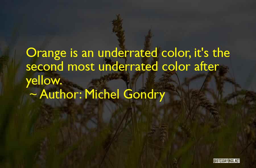 Michel Gondry Quotes: Orange Is An Underrated Color, It's The Second Most Underrated Color After Yellow.