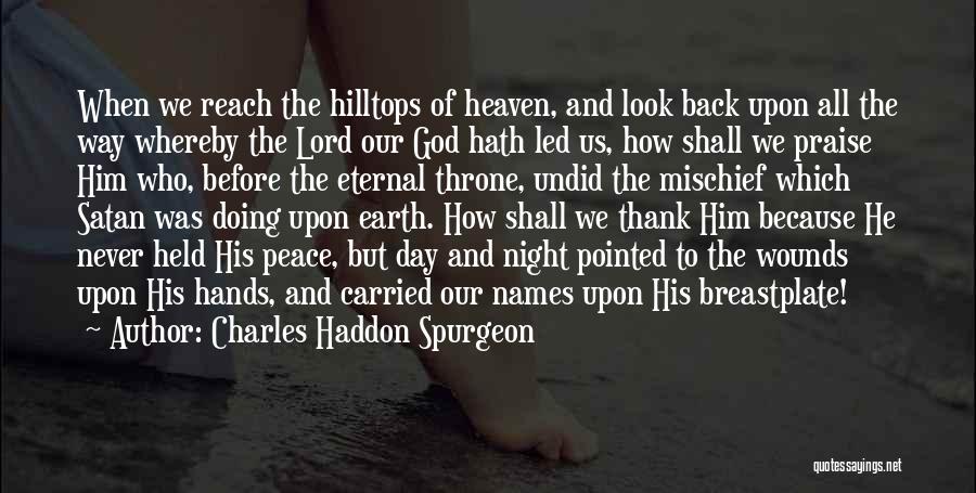 Charles Haddon Spurgeon Quotes: When We Reach The Hilltops Of Heaven, And Look Back Upon All The Way Whereby The Lord Our God Hath