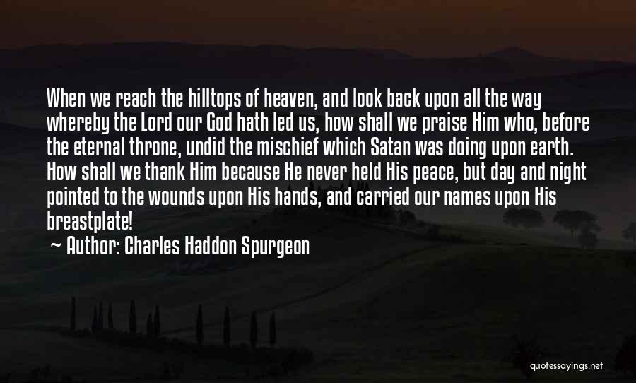 Charles Haddon Spurgeon Quotes: When We Reach The Hilltops Of Heaven, And Look Back Upon All The Way Whereby The Lord Our God Hath