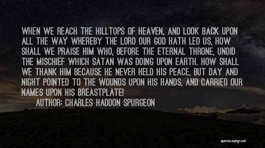 Charles Haddon Spurgeon Quotes: When We Reach The Hilltops Of Heaven, And Look Back Upon All The Way Whereby The Lord Our God Hath
