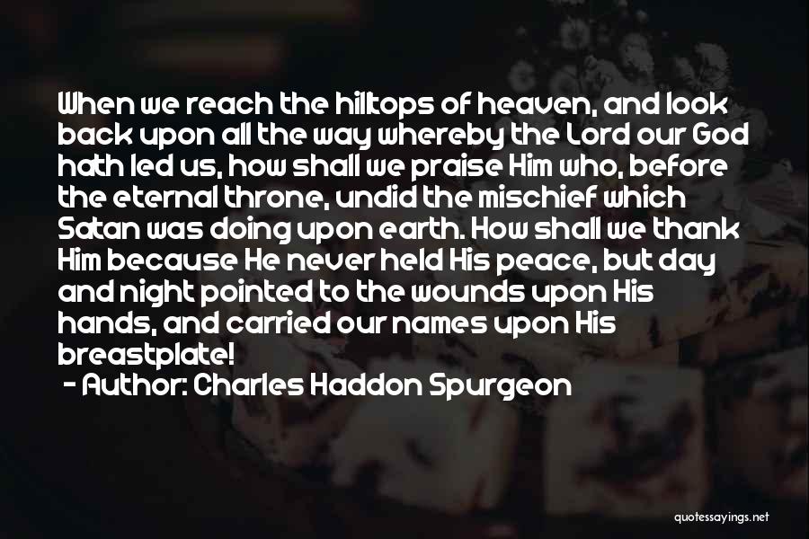 Charles Haddon Spurgeon Quotes: When We Reach The Hilltops Of Heaven, And Look Back Upon All The Way Whereby The Lord Our God Hath