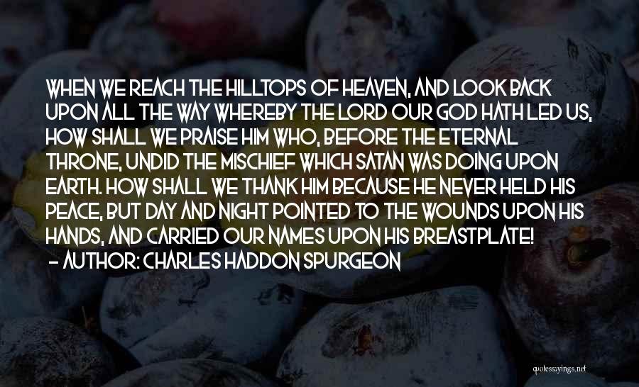 Charles Haddon Spurgeon Quotes: When We Reach The Hilltops Of Heaven, And Look Back Upon All The Way Whereby The Lord Our God Hath