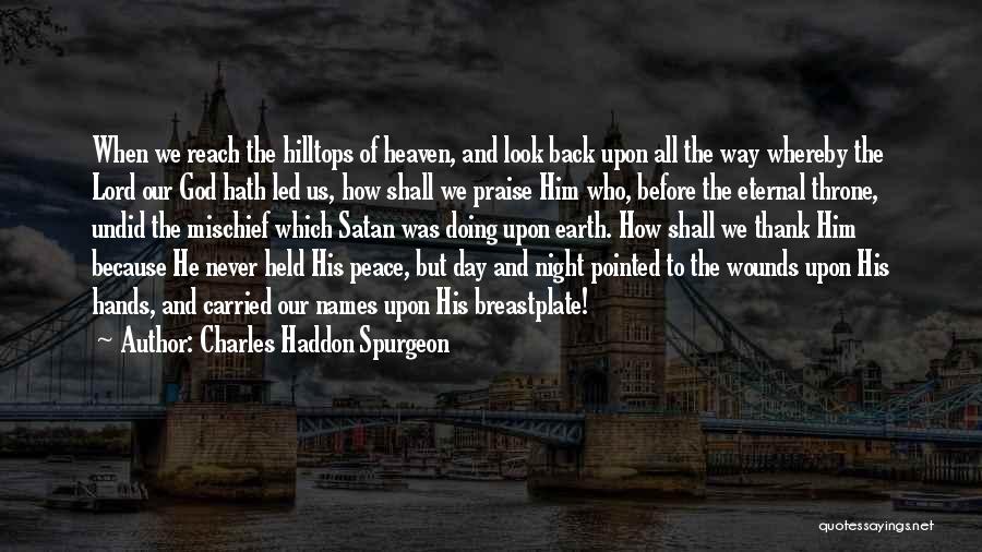 Charles Haddon Spurgeon Quotes: When We Reach The Hilltops Of Heaven, And Look Back Upon All The Way Whereby The Lord Our God Hath