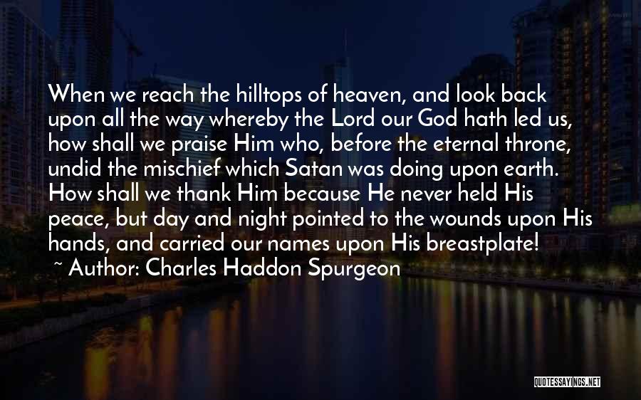 Charles Haddon Spurgeon Quotes: When We Reach The Hilltops Of Heaven, And Look Back Upon All The Way Whereby The Lord Our God Hath