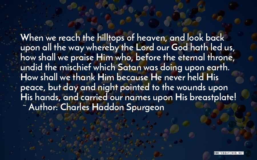 Charles Haddon Spurgeon Quotes: When We Reach The Hilltops Of Heaven, And Look Back Upon All The Way Whereby The Lord Our God Hath