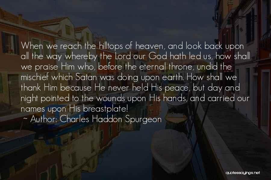 Charles Haddon Spurgeon Quotes: When We Reach The Hilltops Of Heaven, And Look Back Upon All The Way Whereby The Lord Our God Hath