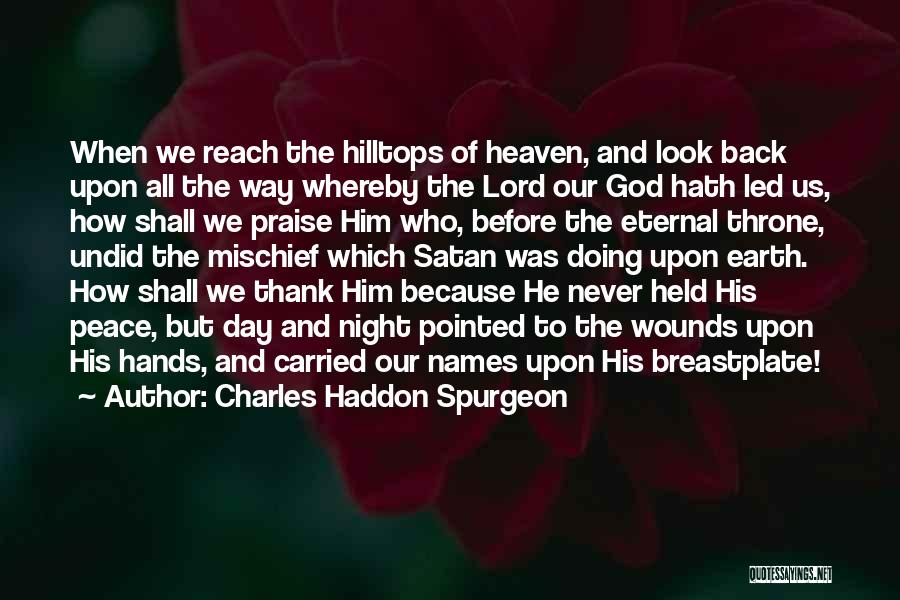Charles Haddon Spurgeon Quotes: When We Reach The Hilltops Of Heaven, And Look Back Upon All The Way Whereby The Lord Our God Hath