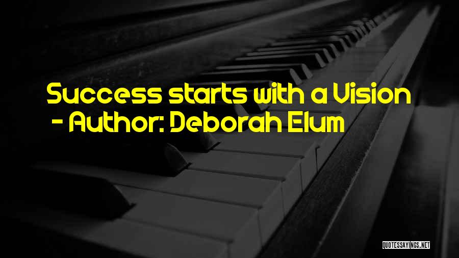 Deborah Elum Quotes: Success Starts With A Vision