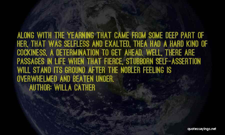 Willa Cather Quotes: Along With The Yearning That Came From Some Deep Part Of Her, That Was Selfless And Exalted, Thea Had A