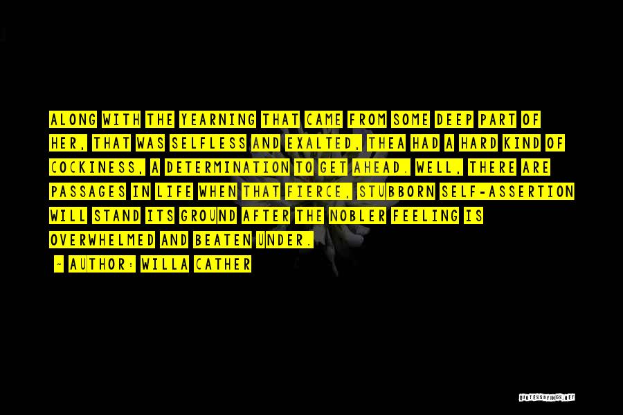 Willa Cather Quotes: Along With The Yearning That Came From Some Deep Part Of Her, That Was Selfless And Exalted, Thea Had A
